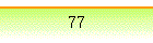 77